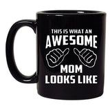 This Is What An Awesome Mom Looks Like Mothers Gift DT Black Coffee 11 Oz Mug