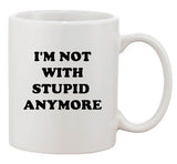 I'm Not With Stupid Anymore Couple BF GF Funny Humor Ceramic White Coffee Mug