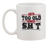 I'm Too Old For This Sh*t Age 80's TV Movies Funny Ceramic White Coffee Mug