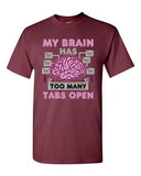 My Brain Has Too Many Tabs Open Computer Funny Adult DT T-Shirt Tee