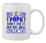 If My Papa Can't Fix It We're All Screwed Tools Funny Ceramic White Coffee Mug