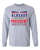 Long Sleeve Adult T-Shirt I Already Hate Our Next President 2016 Funny DT