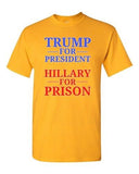 Trump for President Hillary For Prison USA 2016 Political DT Adult T-Shirt Tee