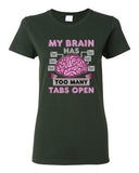 Ladies My Brain Has Too Many Tabs Open Computer Nerd Geek Funny DT T-Shirt Tee