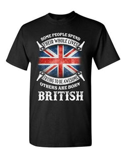 Some People Spend Their Whole Lives Awesome British Funny Adult DT T-Shirt Tee