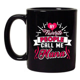 My Favorite People Call Me Nana Mom Mama Funny Gift DT Black Coffee 11 Oz Mug