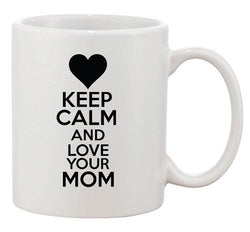 Keep Calm And Love Your Mom Mommy Mother Gift Funny Ceramic White Coffee Mug