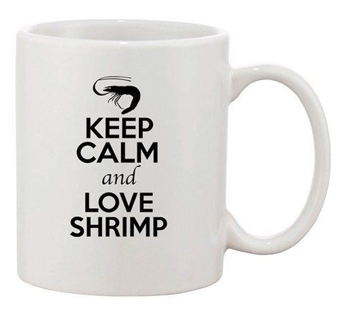 Keep Calm And Love Shrimp Prawn Sea Animal Lover Funny Ceramic White Coffee Mug