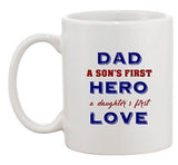Dad A Sons First Hero A Daughters First Love Funny Ceramic White Coffee Mug