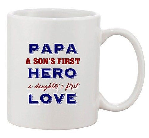 Papa A Sons First Hero A Daughters First Love Funny Ceramic White Coffee Mug
