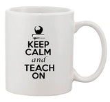 Keep Calm And Teach On Teacher School Lover Funny Ceramic White Coffee Mug