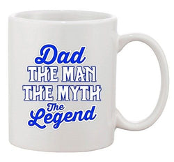 Dad The Man The Myth The Legend Father Gift Funny DT White Coffee 11 Oz Mug