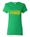 Ladies That's Not How The Force Works Dark Side Movie Parody DT T-Shirt Tee