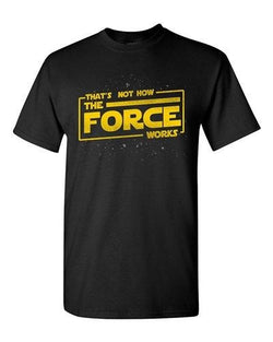 That's Not How The Force Works Dark Side Movie Funny Parody DT Adult T-Shirt Tee