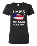 Ladies I Miss President Barack Obama Already Political Funny DT T-Shirt Tee