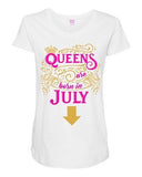 Queens Are Born In July Crown Birthday Funny Maternity DT T-Shirt Tee