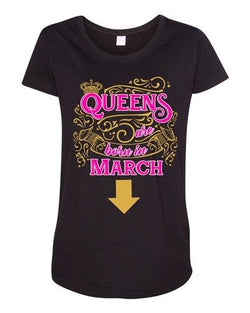 Queens Are Born In March Crown Birthday Funny Maternity DT T-Shirt Tee