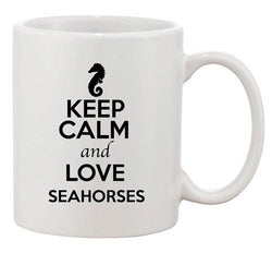 Keep Calm And Love Seahorses Sea Animal Lover Funny Ceramic White Coffee Mug