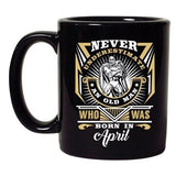 Never Underestimate Who Was Born In April Funny DT Black Coffee 11 Oz Mug