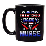 Only The Best Kind Of Daddy Raises A Nurse Funny Gift DT Black Coffee 11 Oz Mug