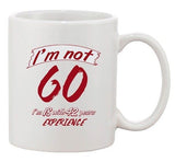 I'm Not 60 I'm 18 With 42 Years Experience Age Funny Ceramic White Coffee Mug