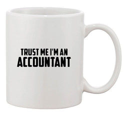 Trust Me I'm An Accountant Accounting Funny Humor Ceramic White Coffee Mug