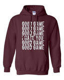 Good Game I Hate You Funny Humor Ball Team Sports Novelty DT Sweatshirt Hoodie