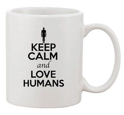 Keep Calm And Love Humans People Lover Funny Novelty Ceramic White Coffee Mug