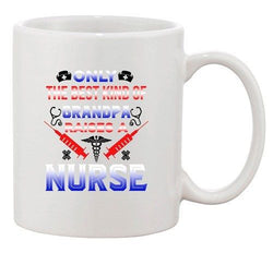 Only The Best Kind Of Grandpa Raises A Nurse Funny Ceramic White Coffee Mug