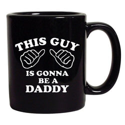 This Guy Is Gonna Be A Daddy Father Funny DT Black Coffee 11 Oz Mug