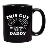 This Guy Is Gonna Be A Daddy Father Funny DT Black Coffee 11 Oz Mug