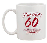 I'm Not 60 I'm 18 With 42 Years Experience Age Funny Ceramic White Coffee Mug