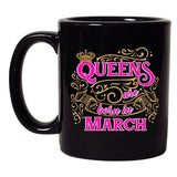 Queens Are Born In March Crown Birthday Funny DT Black Coffee 11 Oz Mug