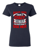 Ladies Back Off I Have A Crazy Sister I'm Not Afraid To Use Her DT T-Shirt Tee