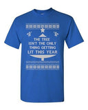 Tree Isn't The Only Thing Getting Lit Ugly Christmas Funny Adult DT T-Shirt Tee