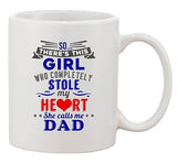 Girl Who Completely Stole My Heart She Calls Me Dad Ceramic White Coffee Mug
