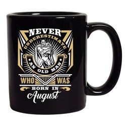 Never Underestimate Who Was Born In August Funny DT Black Coffee 11 Oz Mug