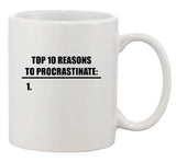 Top 10 Reasons To Procrastinate Humor Funny Ceramic White Coffee Mug