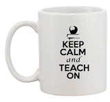 Keep Calm And Teach On Teacher School Lover Funny Ceramic White Coffee Mug