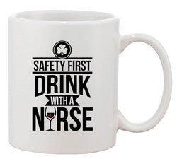 Safety First Drink With A Nurse Wine Beer Irish Party Funny DT White Coffee Mug