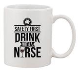 Safety First Drink With A Nurse Wine Beer Irish Party Funny DT White Coffee Mug