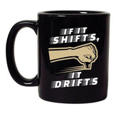 If It Shifts, It Drifts Car Race Driver Funny Humor DT Coffee 11 Oz Black Mug