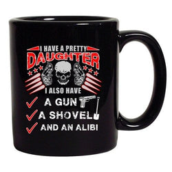 I Have A Pretty Daughter Father Gun Shovel Dad Funny DT Black Coffee 11 Oz Mug