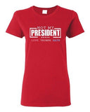 Ladies Not My President Love Hate Anti Trump Election 2016 DT T-Shirt Tee