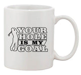 Your Hole Is My Goal Golf Sports Golfer Ball Funny DT Ceramic White Coffee Mug