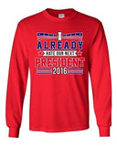 Long Sleeve Adult T-Shirt I Already Hate Our Next President 2016 Funny DT
