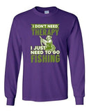 Long Sleeve Adult T-Shirt I Don't Need Therapy I Just Need To Go Fishing Fish DT