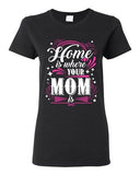 Ladies Home Is Where Your Mom Is Mother Funny Humor DT T-Shirt Tee