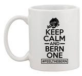 Keep Calm And Bern One Feel The Bern Vote President DT Ceramic White Coffee Mug