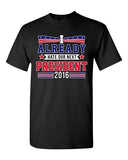 I Already Hate Our Next President 2016 Election Funny DT Adult T-Shirt Tee